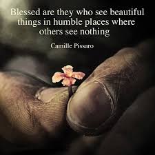 Blessed Are They Who See Beautiful Things In Humble Places Where Others See Nothing Tiny Flowers Beautiful Humble