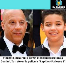 ElSuceso Vincent Sinclair hijo de Vin Diesel interpretara a Dominic Torreto  en la película ''Rapido y Furiosos 9'' EE.UU.- Vincent Sinclair hijo de la  estrella de Hollywood Vin Diesel tendrá la tarea