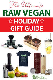 101 Epic Gifts For Vegans And Raw Vegans Berry Abundant Life Raw Vegan Raw Vegan Diet Vegan Holidays