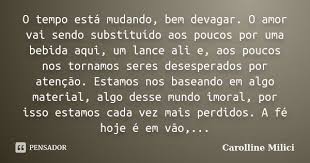 O tempo está mudando, bem devagar. O... Carolline Milici