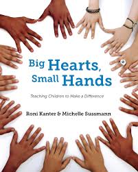 Big Hearts, Small Hands: Teaching Children to Make a Difference: Kanter,  Roni, Sussmann, Michelle: 9780578885919: Amazon.com: Books