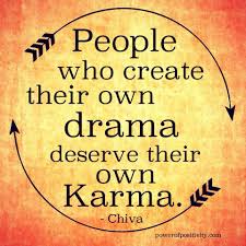People Who Create Their Own Drama Deserve Their Own Karma Wisdom Quotes Life Karma Quotes Inspirational Quotes