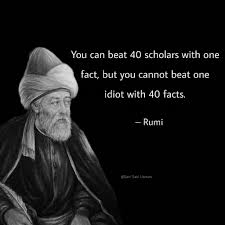 Wise men value truth and can be swayed by a single compelling fact, as  their pursuit is rooted in understanding. An ignorant person, driven by  belief rather than reason, rejects facts outright. |