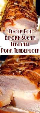 Recipe For Crock Pot Brown Sugar Teriyaki Pork Tenderloin Recipe Tenderloin Recipes Recipes Food