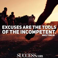 If there is any one proof of a man's incompetence, it is the stagnant mentality of a worker who, doing some small routine job in a vast undertaking, does not care to look beyond the. Excuses Are The Tools Of The Incompetent Mike Tomlin Developingsuperleaders