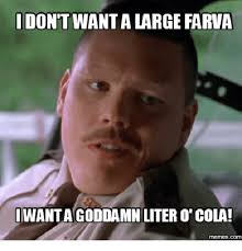 See more of liter of cola on facebook. Idont Farva I Wanta Goddamn Liter O Cola Com Cola Meme On Me Me