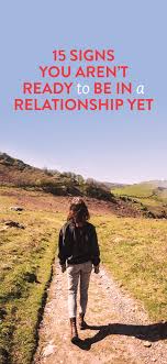 15 Signs You Aren T Ready To Be In A Relationship Yet Relationship Relationship Tips Relationships Love