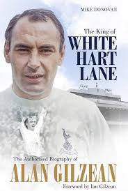 The King of White Hart Lane: The Authorised Biography of Alan Gilzean:  9781785315510: Donovan, Mike: Books