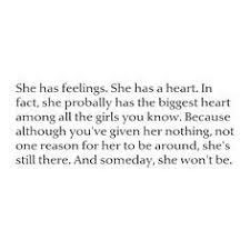 And Someday She Won T Be That Would Be The Day You Lost Her Liked On Polyvore Giving Up Quotes Be Yourself Quotes Up Quotes