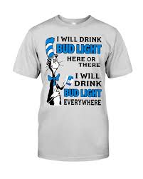 I Will Drink Bud Light Here Or There Everywhere Premium Guy Shirt Shirts Funny Shirts Mens Tops