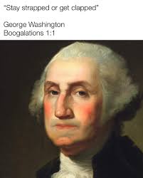 Stay Strapped Or Get Clapped George Washington Boogalations 1 1