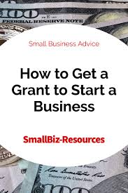How To Get A Grant To Start A Business Small Business Advice Grants Grantwriting Small Business Advice Business Grants Starting Small Business