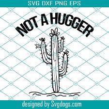 Download Not A Hugger Svg Trending Svg Cactus Svg Funny Cactus Svg Vintage Cactus Svg Cute Cactus Svg Hugger Svg Desert Svg Cactus Desert Svg Svgdogs