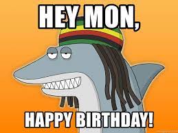 Hey Mon Happy Birthday Reggae Shark Meme Generator