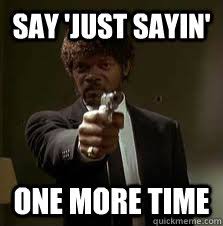 Say Just Sayin One More Time Pulp Fiction Meme Quickmeme