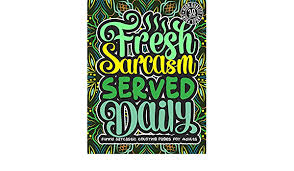 Sarcastic quotes, coloring book for adults, adult coloring page pdf, highlights. Fresh Sarcasm Served Daily Funny Sarcastic Coloring Pages For Adults A Snarky Colouring Gift Book For Grown Ups Stress Relieving Geometric Patterns Humorous Sassy Sayings For Anger Management Coloring Books Snarky Adult