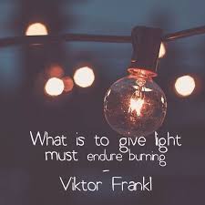 What Is To Give Light Must Endure Burning Inner Peace Quotes Wonderful Words Beautiful Quotes