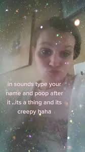 #foryoupage in sounds type your name poop after it like this( kayla poop )  omg to funny and creepy