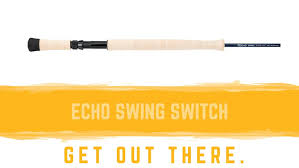Echo Swing Spey Switch Fly Rod Stillwater Fly Shop