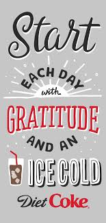 Here S A Little Morning Inspiration For All Of You Girl Bosses And Go Getters We Re Grateful For Another Beautiful Day Diet Coke Coke Cola