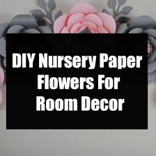 Choose a flower to make, such as a dahlia, rose, or hydrangea, and get started. Diy Nursery Paper Flowers For Room Decor