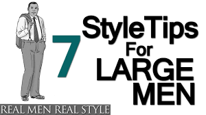 Eating healthy and taking proper diet will help you to reduce. 7 Style Tips For Large Men Big Man S Guide To Sharp Dressing The Art Of Manliness