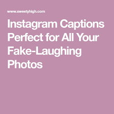Instagram Captions Perfect For All Your Fake Laughing Photos Instagram Captions Laughing Captions Laughing Photos
