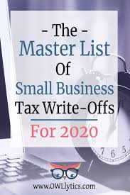 Master List Of Small Business Tax Write Offs For 2020 In 2020 Small Business Tax Business Tax Small Business Tax Deductions