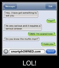 Do You Know The Muffin Man The Muffin Man The Muffin Man Do You Know The Muffin Man Make Me Laugh Funny Text Messages
