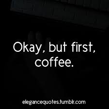 Elegance Quotes With Coffee We Can Conquer The World It is an invitation to life, disguised as a cup of warm liquid.