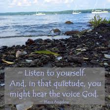 Listen To Yourself And In That Quietude You Might Hear The Voice God Maya Angelou Quote Maya Angelou Quotes Maya Angelou Little Things Quotes