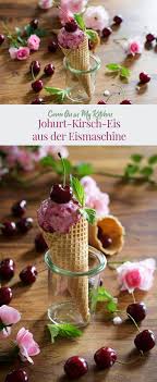Cremiges Joghurt Kirscheis Aus Der Eismaschine Come On In My Kitchen Kirschen Eismaschine Eiscreme Rezept