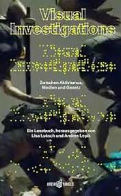 Visual Investigations: Zwischen Aktivismus, Medien und Gesetz : Luksch,  Lisa, Lepik, Andres, Breker, Ralf, Dubberley, Sam, Erden, Bora, Gregory,  Sam, Kurgan, Laura, Parrin, Anjli, Smith, Patrick Brian, Weinmann, Lea:  Amazon.de: Bücher