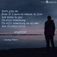 Don T Pity Me Even If I Quotes Writings By Anurag Tiwari Yourquote