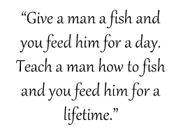 A joke/variation accredited to wives both happy and annoyed teach a man to fish, and you've just destroyed your market base. Change Management Certification Teaching Our Clients To Fish Bpi The Destination For Everything Process Related