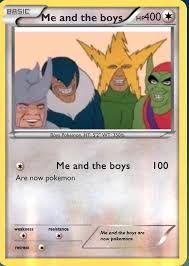 I used to play a lot of pokemon cards, and i love memes. Me And The Boys Playing With Pokemon Cards Memes