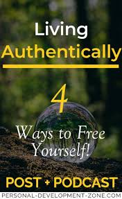 Living Authentically 4 Ways To Free Yourself Self Confidence Confidence Tips Personal Growth Plan