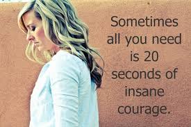 Sometimes All You Need Is 20 Seconds Of Insane Courage Meaning The Shine Project Words Quotes Cute Quotes Cool Words