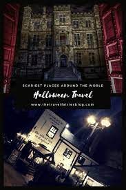 The Best Places To Go For Halloween Around The World The Travel Fairies Halloween Around The World Halloween Travel Scary Places