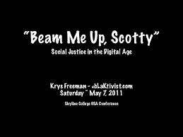 Scott' but never 'beam me up scotty'. Beam Me Up Scotty Social Justice In The Digital Age