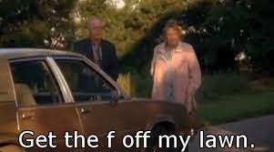 Get off my lawn meme gif. Get The F Off My Lawn Album On Imgur