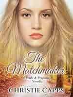 The Matchmaker: A Pride & Prejudice Novella (Mischief & Matrimony) (English  Edition) eBook : Capps, Christie: Amazon.de: Kindle-Shop