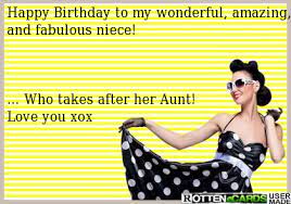 Happy Birthday To My Wonderful Amazing And Fabulous Niece Who Takes After Her Aunt Love You Xox Birthday Humor Niece Quotes Happy Birthday Quotes