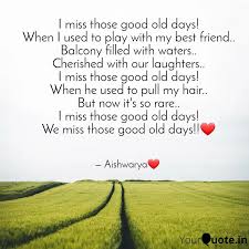 I Miss Those Good Old Day Quotes Writings By Aishwarya Yourquote