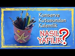 konserve kutusundan masa ustu kalemlik yapimi diy youtube konserve kalemlik kutular