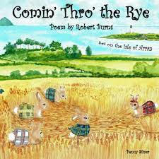 I thought it was 'if a body catch a body,' i said. Comin Thro The Rye Poem By Robert Burns Set On The Isle Of Arran Amazon De Silver Penny Fremdsprachige Bucher