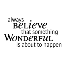 Always Believe That Something Wonderful Is About To Happen Meaning Inspirational Wall Quotes Motivational Wall Quotes Office Quotes Funny