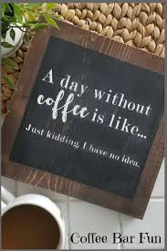 5 out of 5 stars. Coffee Farmhouse Sign Farmhouse Decor Wood Sign Coffee Sign A Day Without Coffee Rustic Sign Farmhouse Signs Co Diy Coffee Coffee Signs Diy Signs