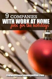 9 Companies With Work At Home Jobs For The Holidays Work From Home Moms Holiday Jobs Make Money Writing
