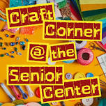 Craft Corner @ the Senior Center